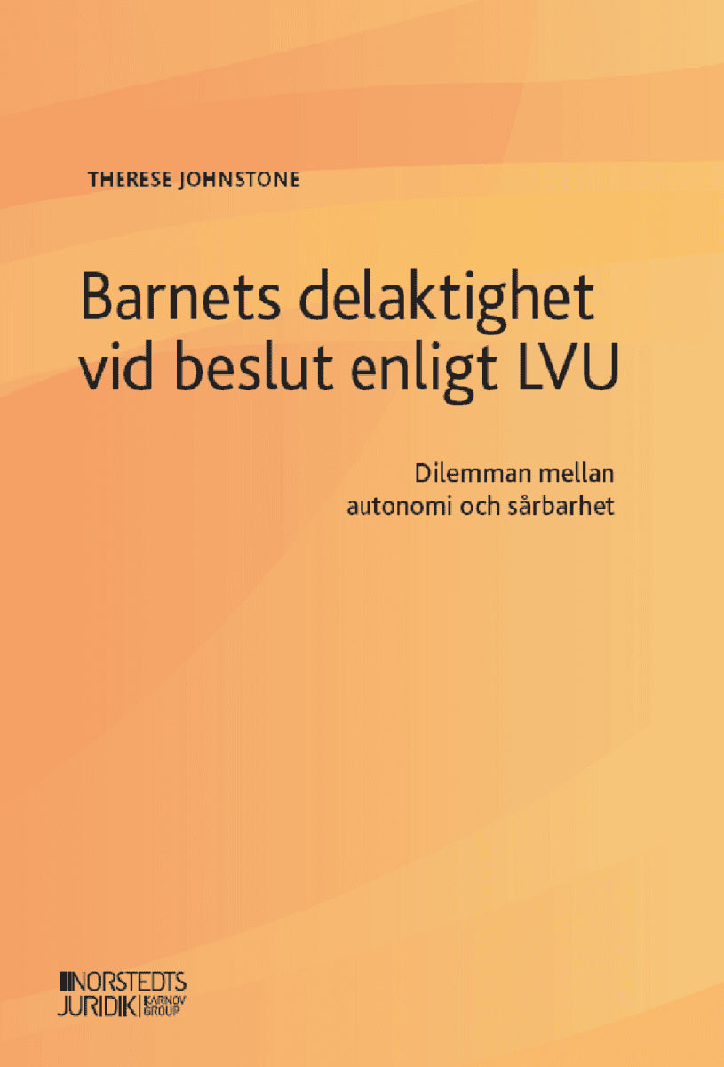 Therese Johnstone : Barnets delaktighet vid beslut enligt LVU : Dilemman rörande sårbarhet