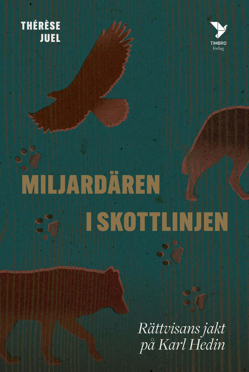 Thérèse Juel : Miljardären i skottlinjen : rättvisans jakt på Karl Hedin