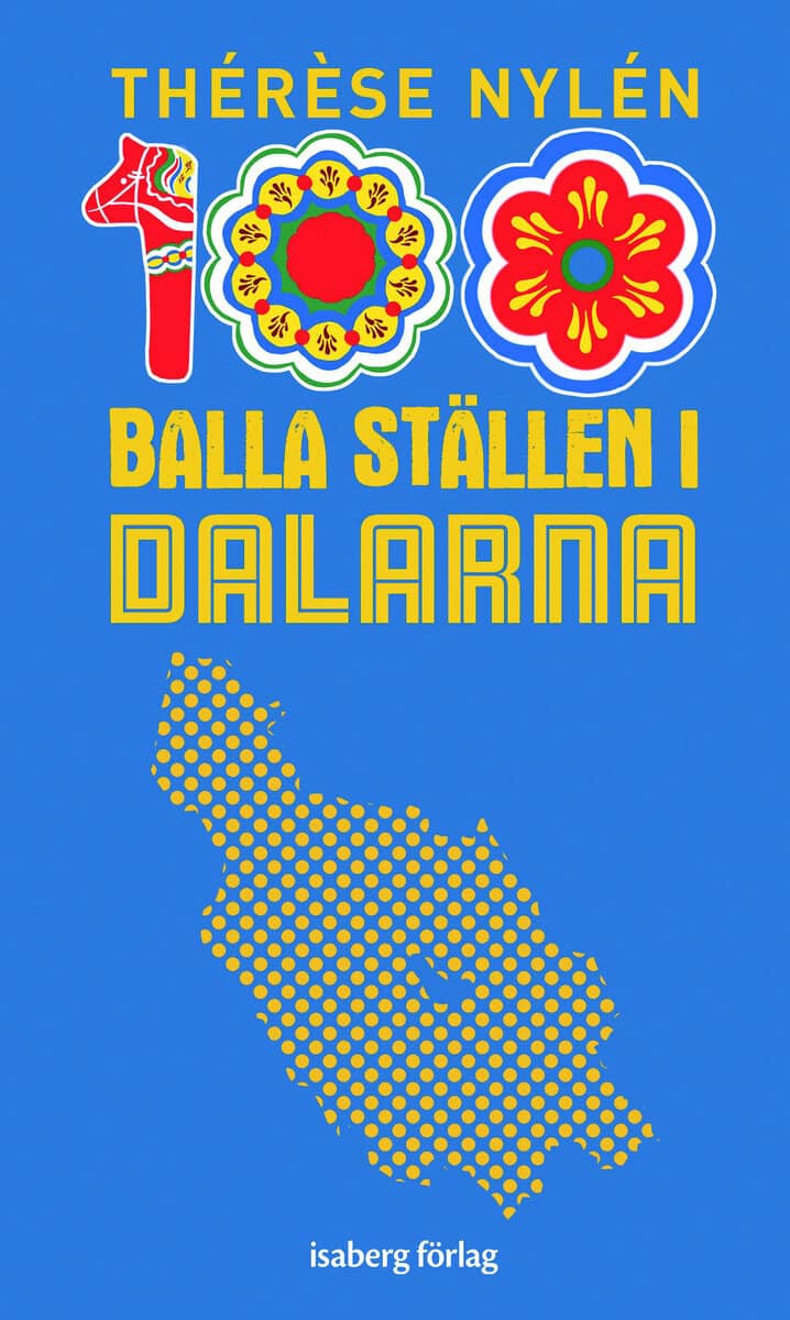 Thérèse Nylén : 100 balla ställen i Dalarna