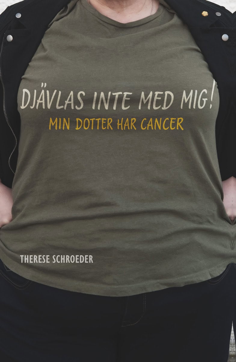 Therese Schroeder : Djävlas inte med mig! : min dotter har cancer