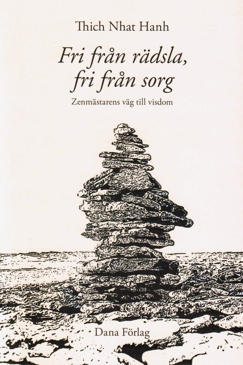 Thich Nhat Hanh : Fri från rädsla, fri från sorg : zenmästarens väg till visdom