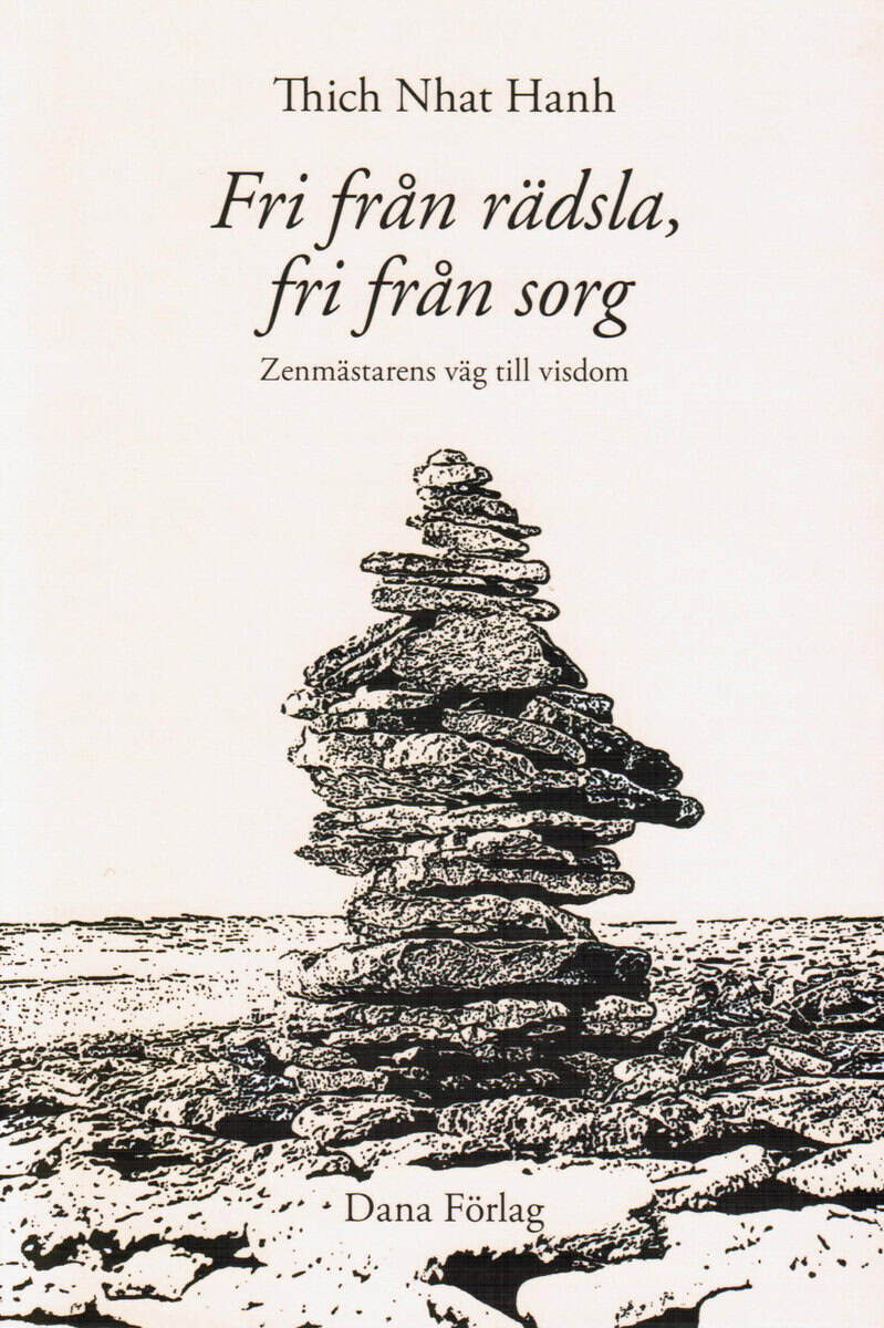 Thich Nhat Hanh : Fri från rädsla, fri från sorg : zenmästarens väg till visdom