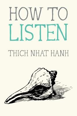 Thich Nhat Hanh : How to Listen