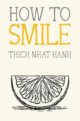 Thich Nhat Hanh : How to Smile
