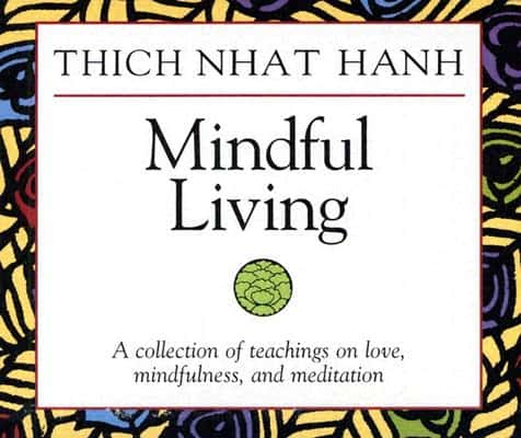 Thich Nhat Hanh : Mindful Living