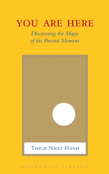 Thich Nhat Hanh : You are here
