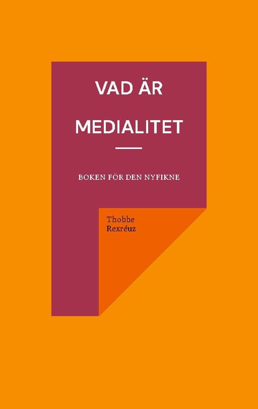 Thobbe Rexréuz : Vad är medialitet : boken för den nyfikne