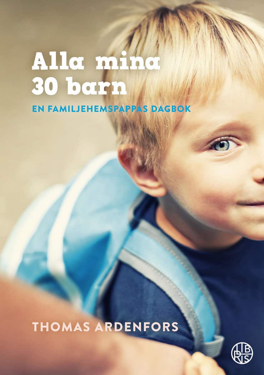 Thomas Ardenfors : Alla mina 30 barn : En familjehemspappas dagbok