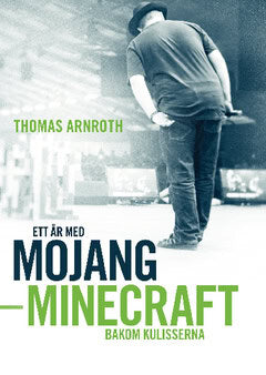 Thomas Arnroth : Ett år med Mojang : Minecraft bakom kulisserna