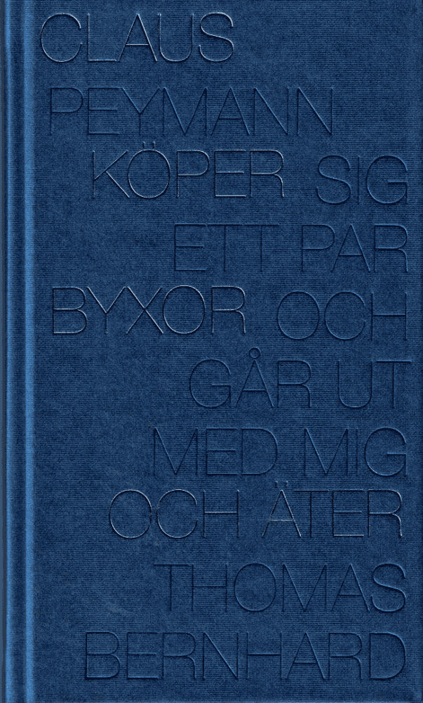 Thomas Bernhard : Claus Peymann köper sig ett par byxor och går ut med mig och äter