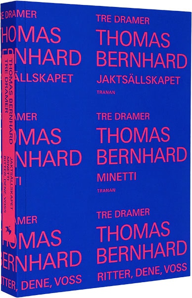 Thomas Bernhard : Tre dramer : Jaktsällskapet ; Minetti ; Ritter, Dene, Voss