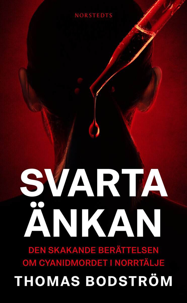 Thomas Bodström : Svarta änkan : den skakande berättelsen om cyanidmordet i Norrtälje