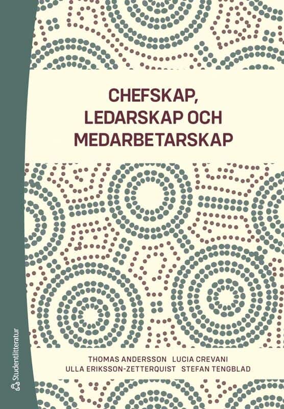 Andersson, Thomas ; Crevani, Lucia ; Eriksson-Zetterquist, Ulla ; Tengblad, Stefan : Chefskap, ledarskap, medarbetarskap