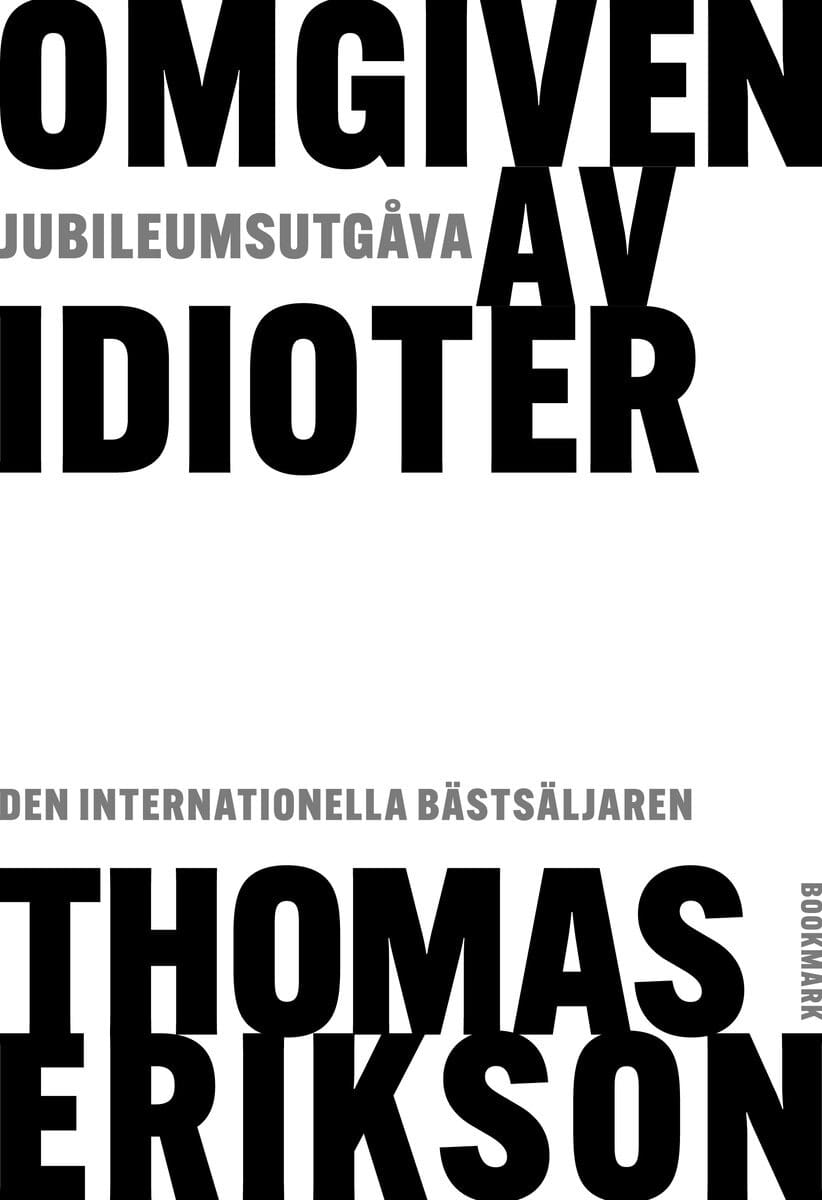 Thomas Erikson : Omgiven av idioter : hur man förstår dem som inte går att förstå (jubileumsutgåva)