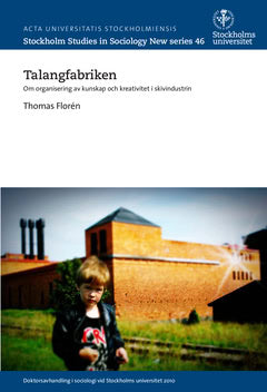 Thomas Florén : Talangfabriken : om organisering av kunskap och kreativitet i skivindustrin