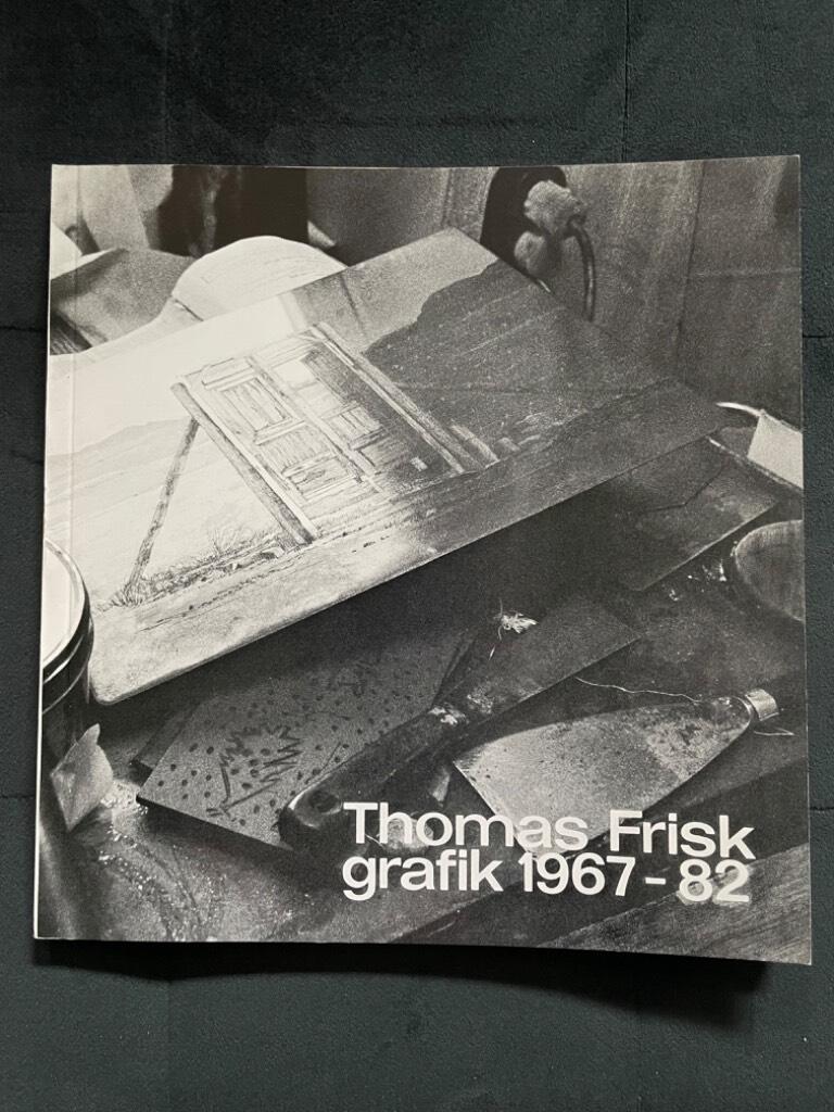 Thomas Frisk : Thomas Frisk Grafik 1967-82