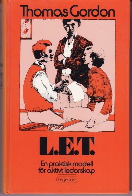 Thomas Gordon : L.E.T. En praktisk modell för aktivt ledarskap