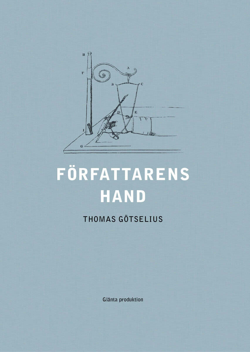Thomas Götselius : Författarens hand : sex kapitel ur handskriftens litteraturhistoria