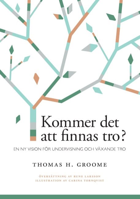 Thomas H. Groome : Kommer det att finnas tro? : en ny vision för undervisning och växande tro
