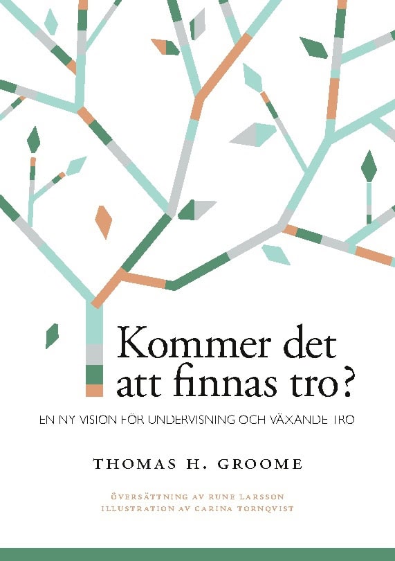 Thomas H. Groome : Kommer det att finnas tro? : en ny vision för undervisning och växande tro