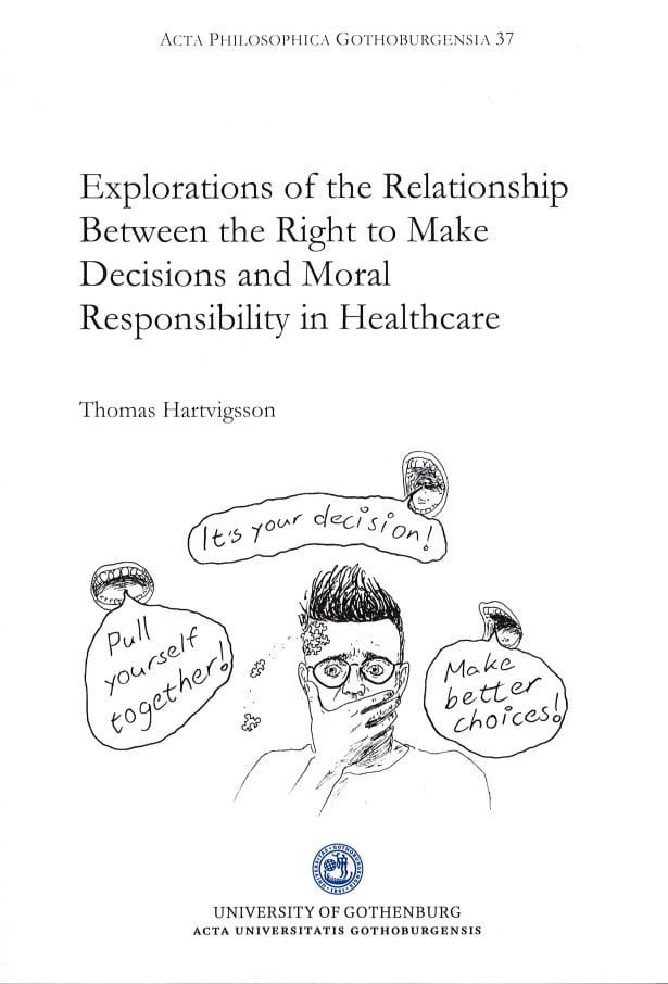 Thomas Hartvigsson : Explorations of the relationship between the right to make decisions and moral responsibility in healthcare