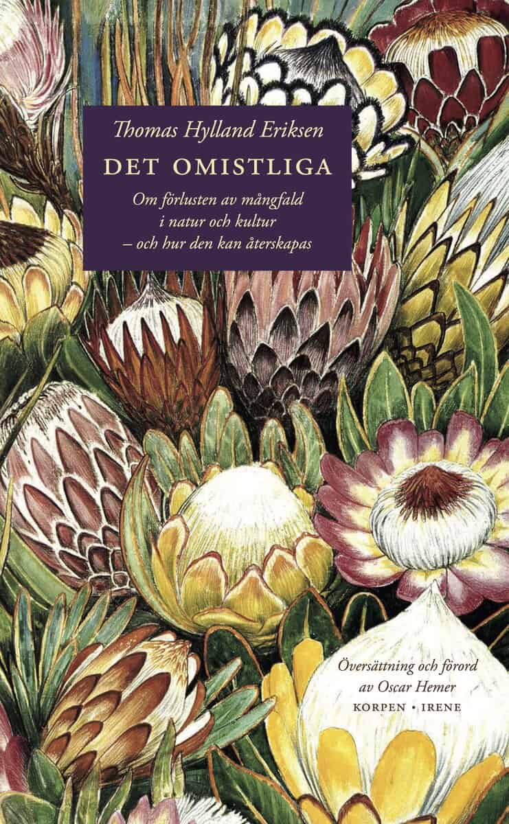Thomas Hylland Eriksen : Det omistliga : om förlusten av mångfald i natur och kultur - och hur den kan återskapas