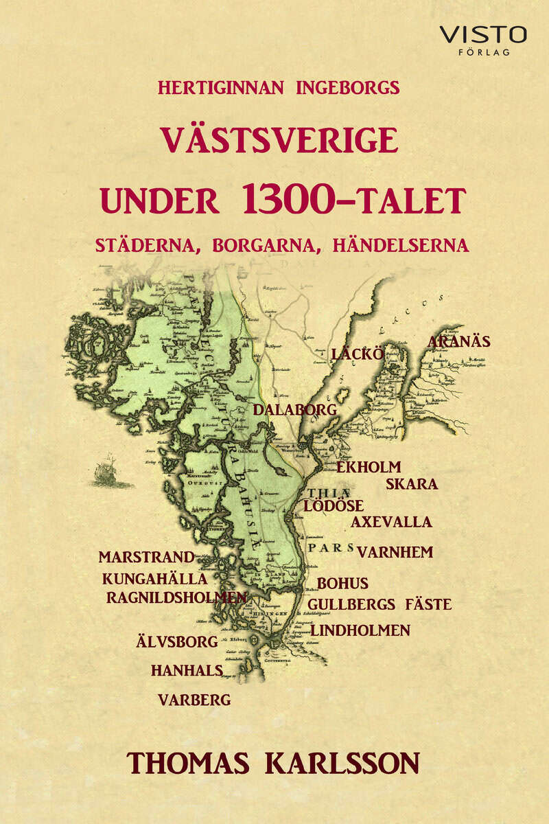 Thomas Karlsson : Hertiginnan Ingeborgs Västsverige under 1300-talet : städerna, borgarna, händelserna