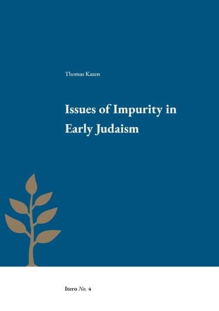 Thomas Kazen : Issues of impurity in early Judaism
