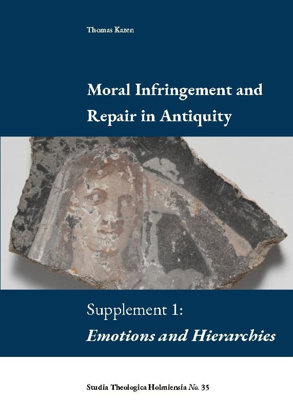 Thomas Kazen : Moral infringement and repair in antiquity. Supplement 1: Emotions and hierarchies