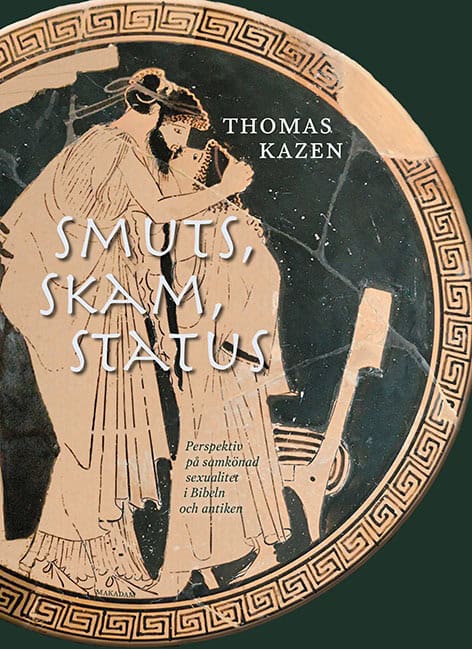 Thomas Kazen : Smuts, skam, status : perspektiv på samkönad sexualitet i Bibeln och antiken