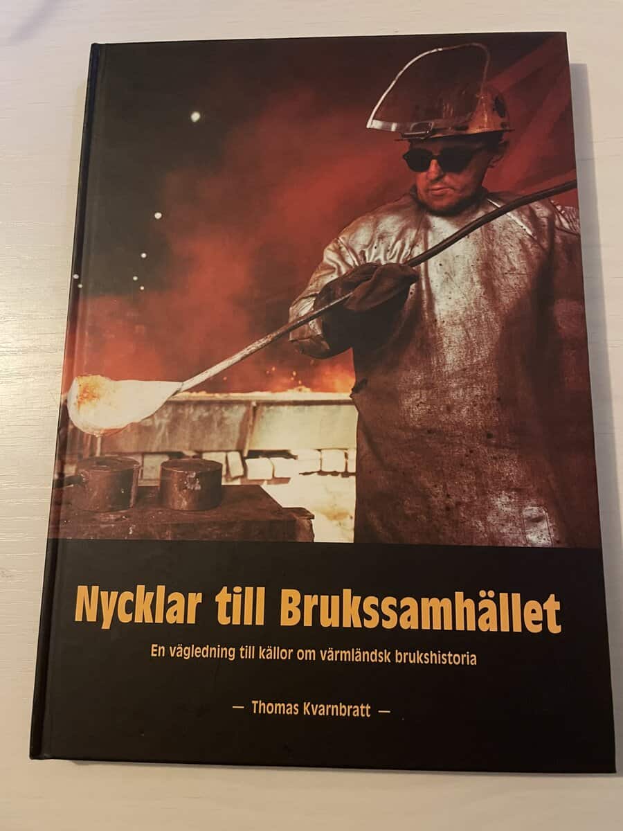 Thomas Kvarnbratt : Nycklar till brukssamhället en vägledning till källor om värmländsk brukshistoria