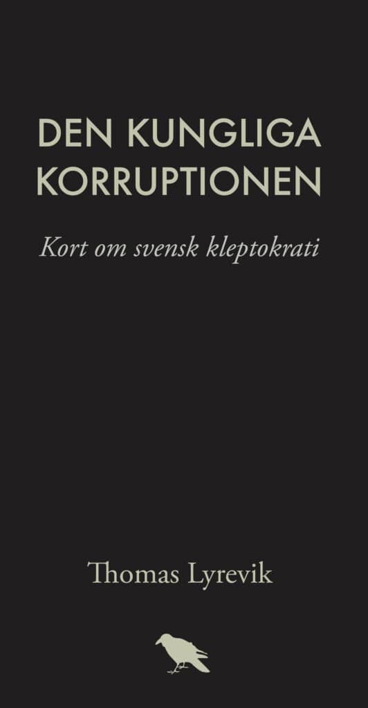 Thomas Lyrevik : Den kungliga korruptionen : kort om svensk kleptokrati