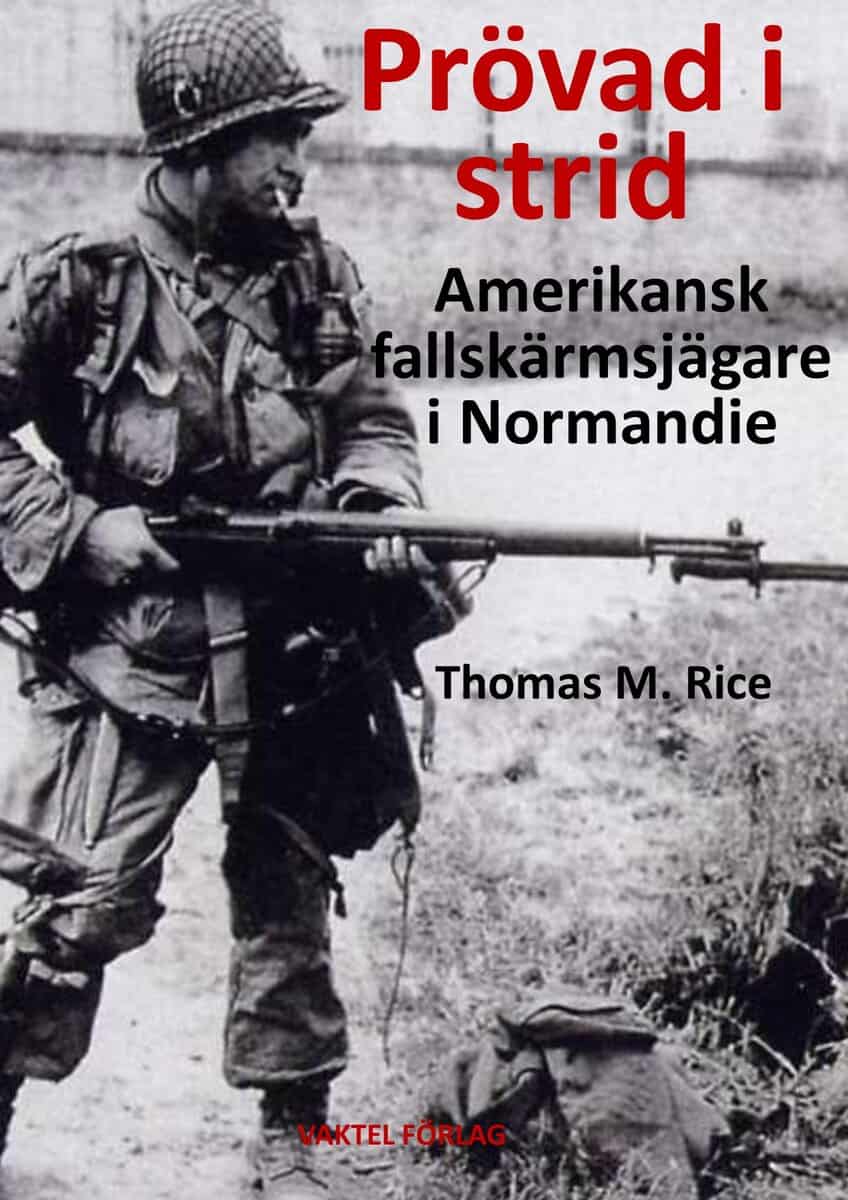 Thomas M. Rice : Prövad i strid : amerikansk fallskärmsjägare i Normandie