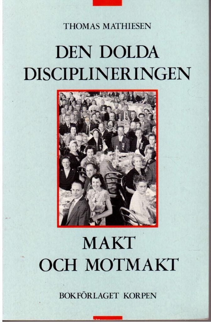 Thomas Mathiesen : Den dolda disciplineringen ; Makt och motmakt