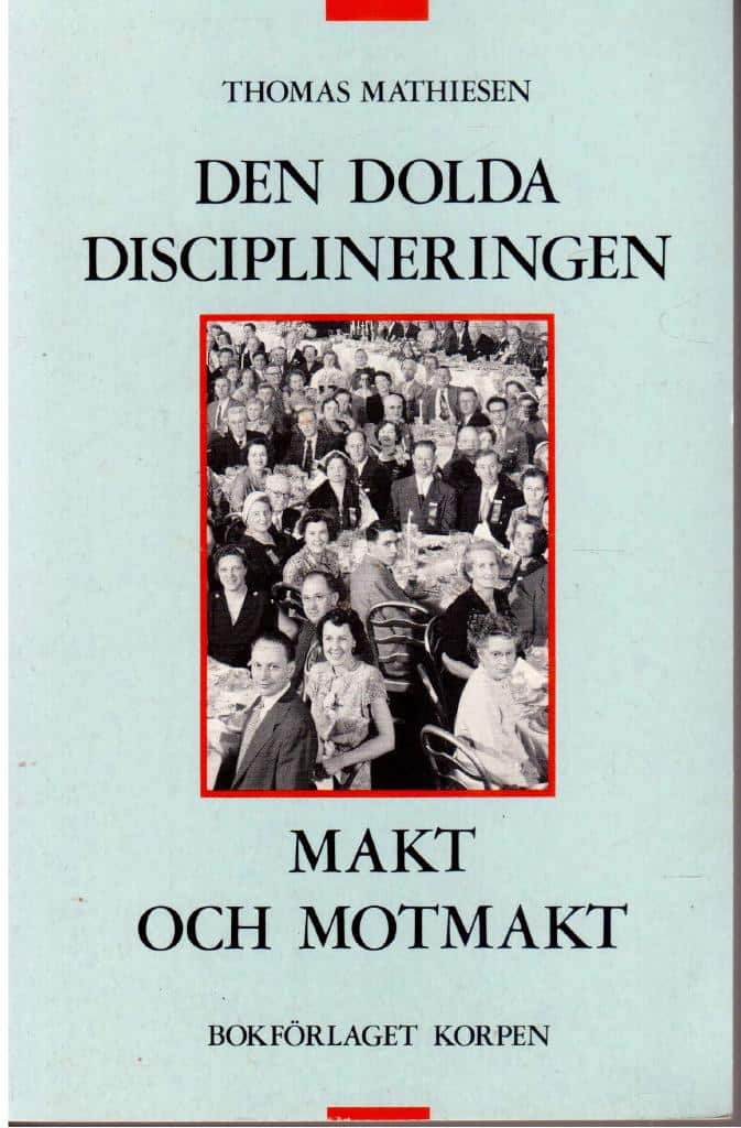 Thomas Mathiesen : Den dolda disciplineringen ; Makt och motmakt