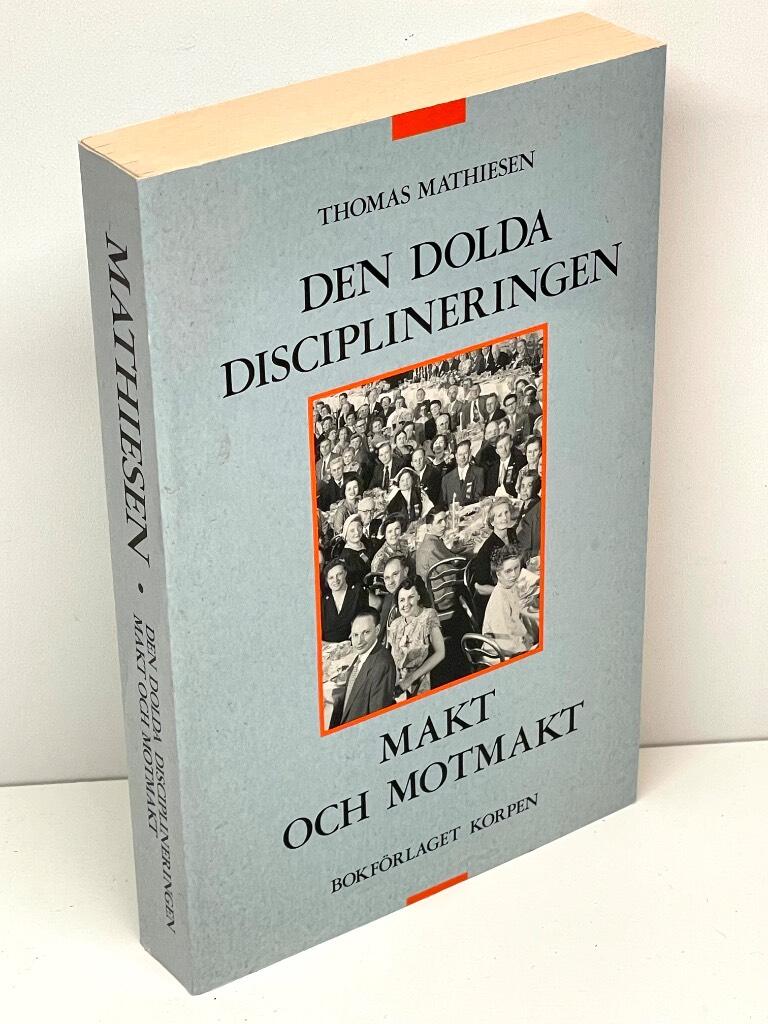 Thomas Mathiesen : Den dolda disciplineringen ; Makt och motmakt