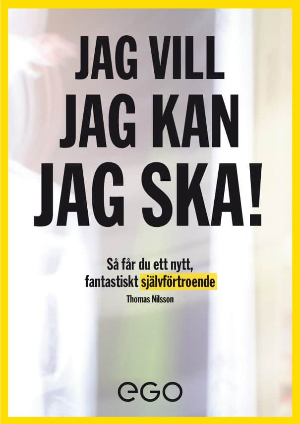 Thomas Nilsson : Jag vill, jag kan, jag ska : så får du nytt fantastiskt självförtroende