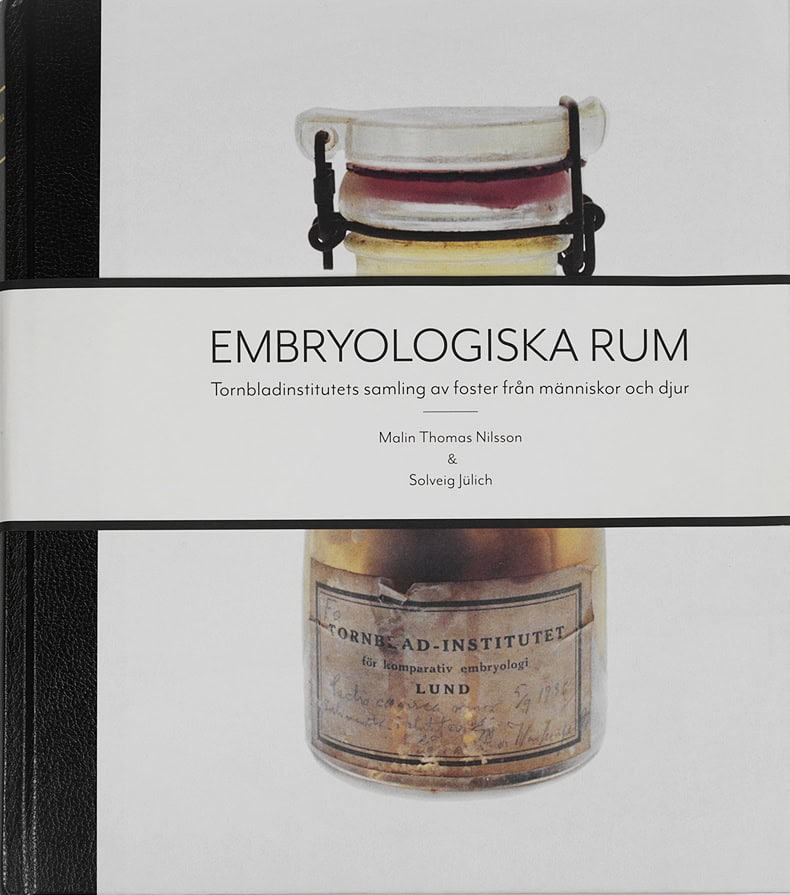 Thomas Nilsson, Malin ; Jülich, Solveig : Embryologiska rum : Tornbladinstitutets samling av foster från människor och djur
