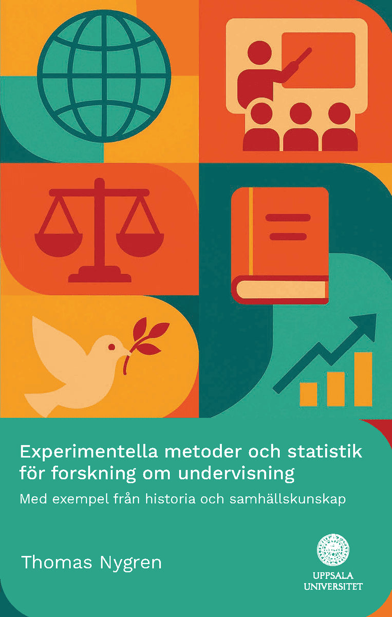 Thomas Nygren : Experimentella metoder och statistik för forskning om undervisning : Med exempel från historia och samhällskunskap