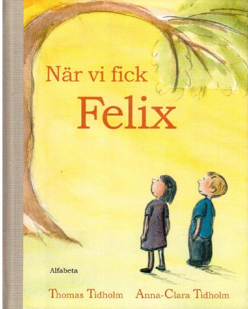 Tidholm, Thomas och Tidholm, Anna-Clara : När vi fick Felix