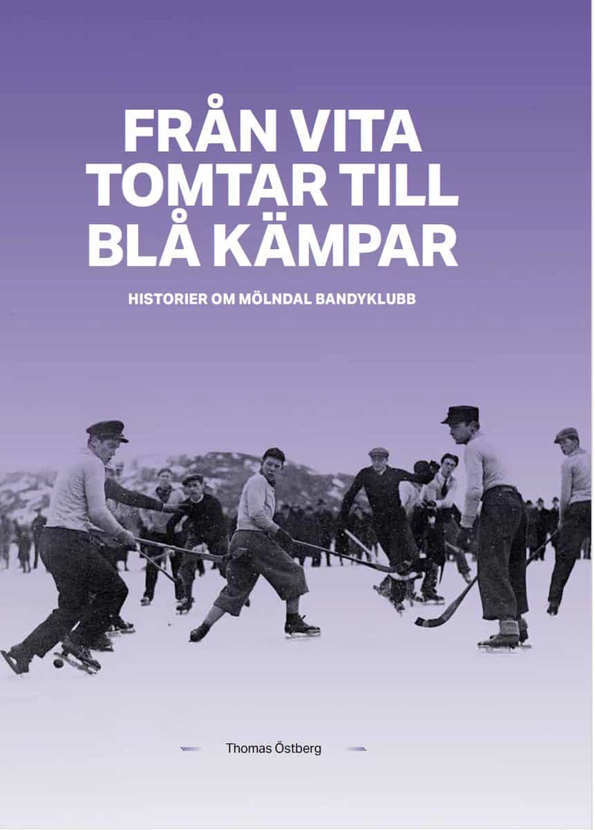 Thomas Östberg : Från Vita tomtar till Blå kämpar : historier om Mölndals Bandyklubb