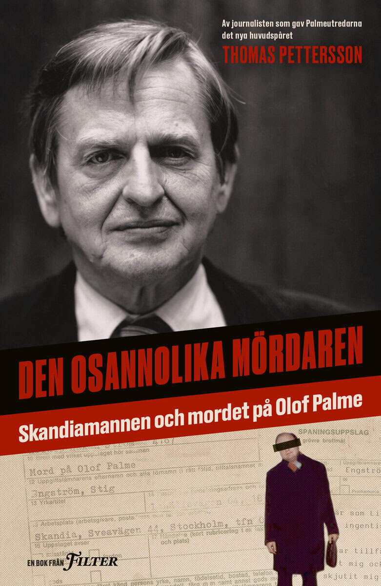 Thomas Pettersson : Den osannolika mördaren : Skandiamannen och mordet på Olof Palme