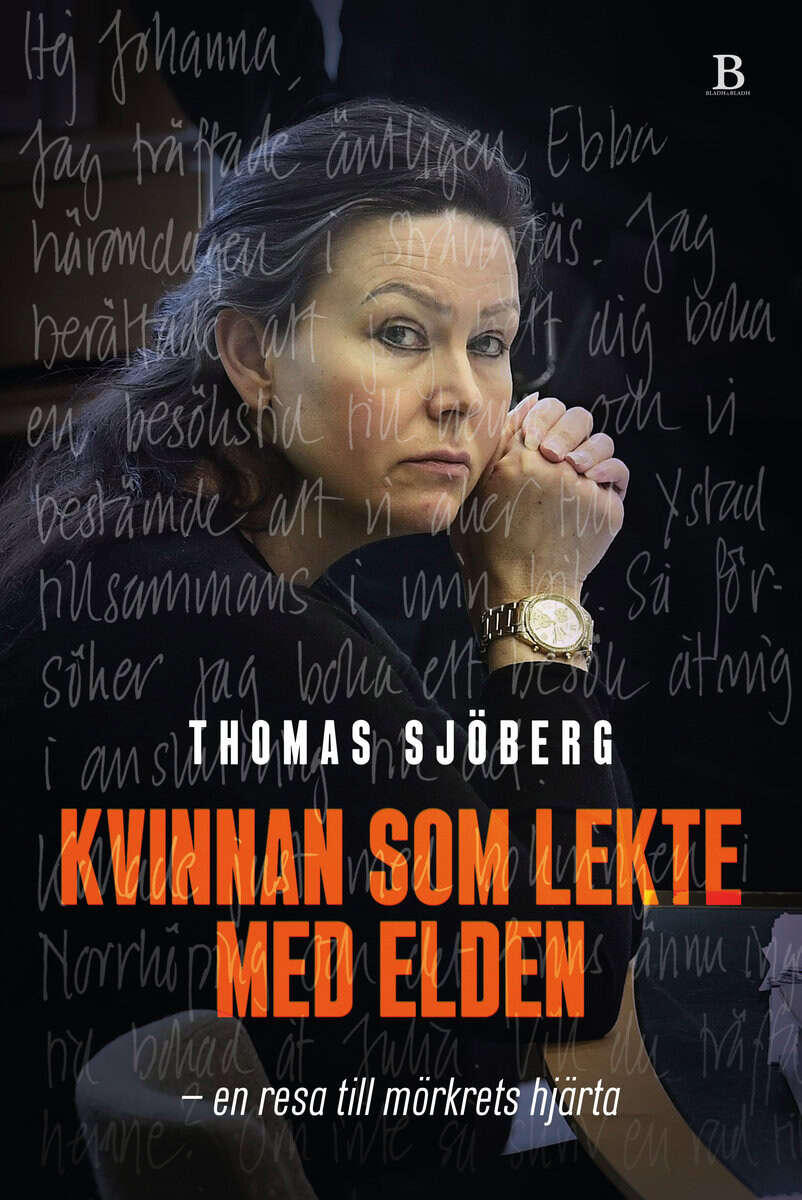 Thomas Sjöberg : Kvinnan som lekte med elden : en resa till mörkrets hjärta