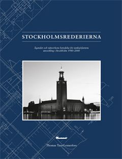 Thomas Taro Lennerfors : Stockholmsrederierna : ägandet och nätverkens betydelse för tanksjöfartens utveckling i Stockholm 1980-2000