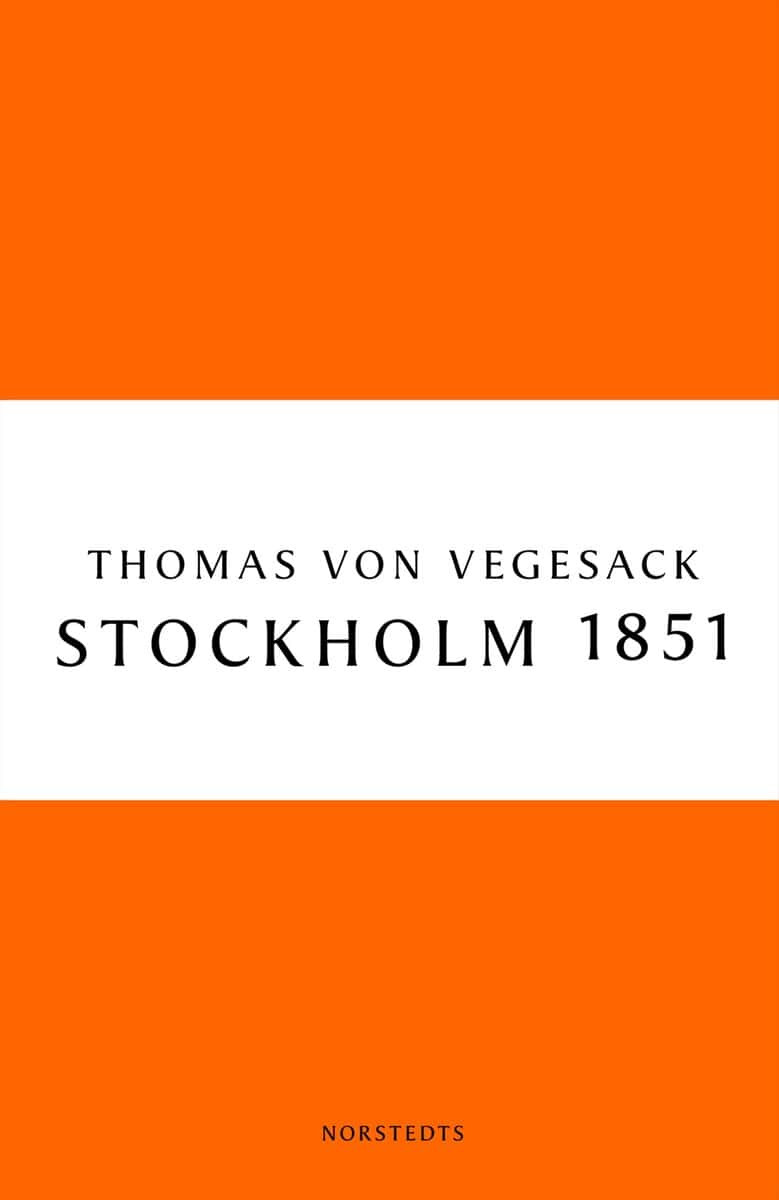 Thomas von Vegesack : Stockholm 1851 : staden, människorna och den konservativa revolten