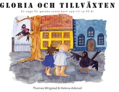 Thomas Wrigstad : Gloria och tillväxten : en saga för ganska vuxna barn upp till ca 95 år
