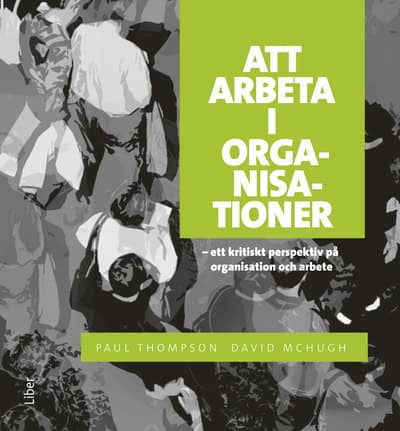 Thompson, Paul ; McHugh, David : Att arbeta i organisationer