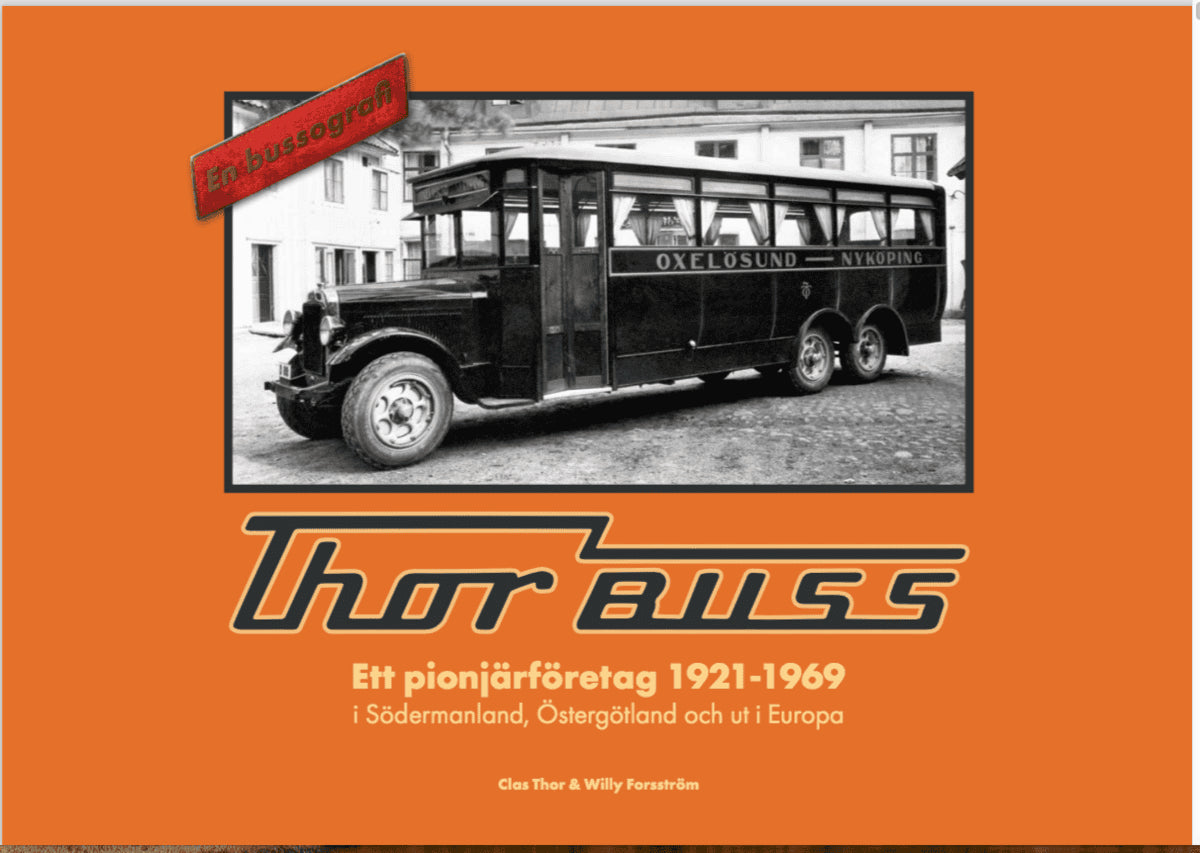 Thor, Clas ; Willy, Forsström ; Gunnarsson, Jan ; Reuterbrant, Ulf : Thor Buss Ett pionjärföretag 1921-1969 i Södermanland, Östergötland och ut i Europa