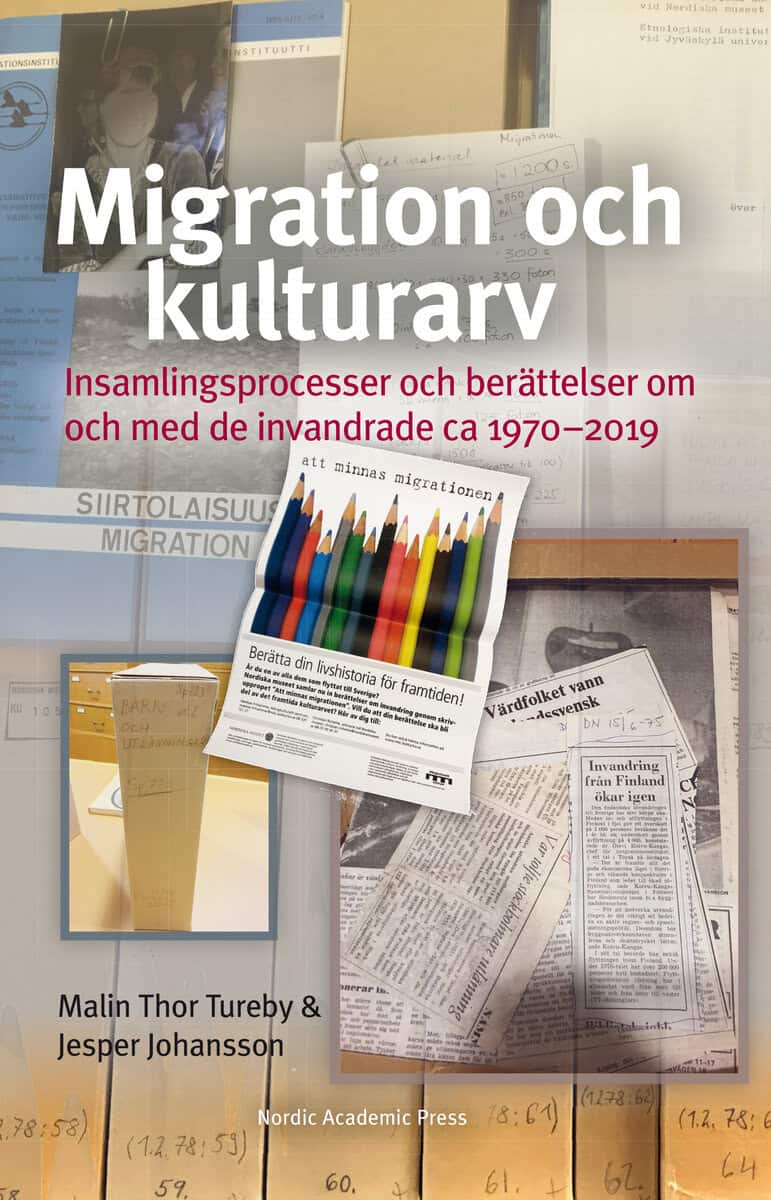 Thor Tureby, Malin ; Johansson, Jesper : Migration och kulturarv : insamlingsprocesser och berättelser om och med de invandrade ca 1970-2019