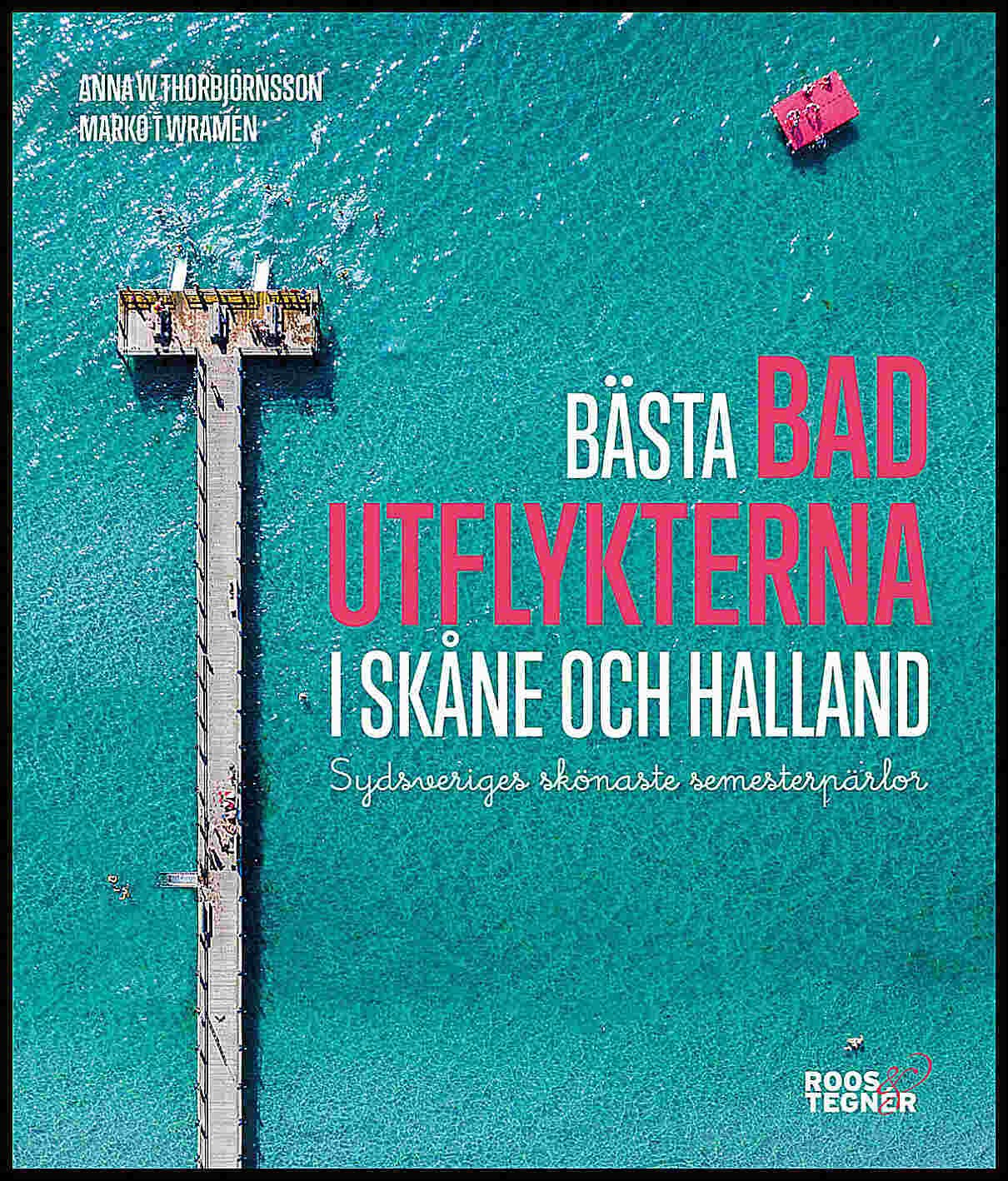 Thorbjörnsson, Anna W.; Wramén, Marko T. : Bästa badutflykterna i Skåne och Halland